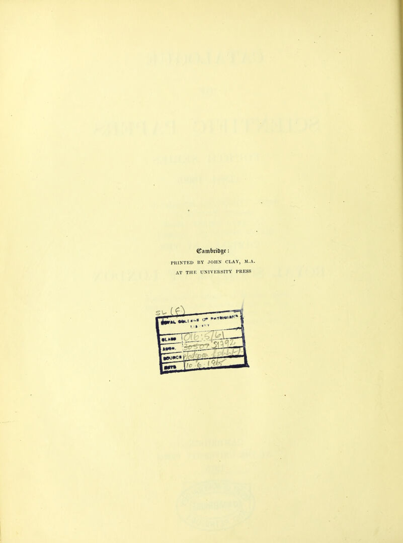 ©ambtiUge: PRINTED BY JOHN CLAY, M.A. AT THE UNIVERSITY PRESS