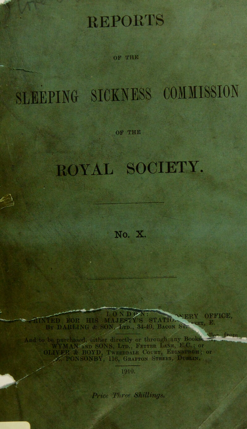 OP THE SLEEPING SICKNESS COMMISSION OF THE ROYAL SOCIETY. No. X. N D C ra'JESTY'S .^i-^T-xv.. j5 N. TiTD.. 34-40. Bacon Sn. ' ■liy or iimmgh an}' T{ool<«> I'D., Fetter Lane, J' Tv ••••• r,B CouET, Ei'i ^ •• ONBY, 111. ■ : a'TON StBEK'J ■ .i,;.. ^ '^NERY OFFICE, <m 1 I'JIU.