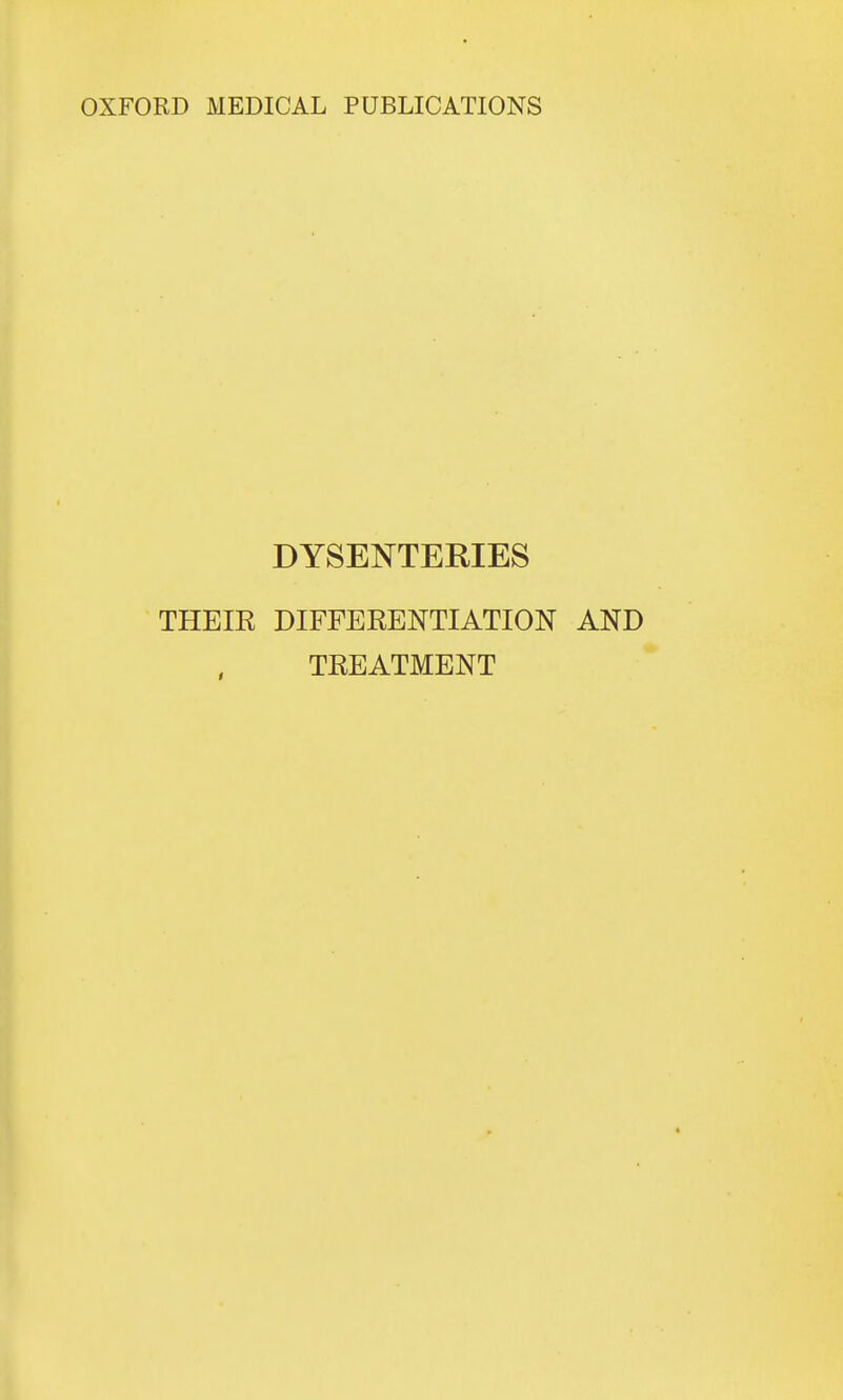 DYSENTERIES THEIK DIFFEEENTIATION AND TKEATMENT