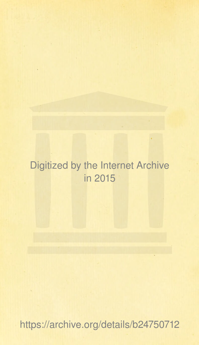 Digitized by the Internet Archive in 2015 https://archive.org/details/b24750712