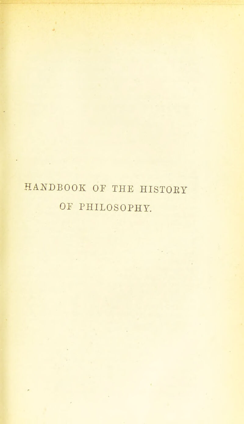 HANDBOOK OF THE HISTOEY OF PHILOSOPHY.