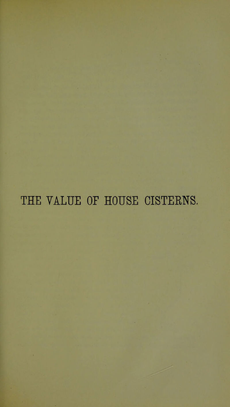 THE VALUE OF HOUSE CISTERNS.
