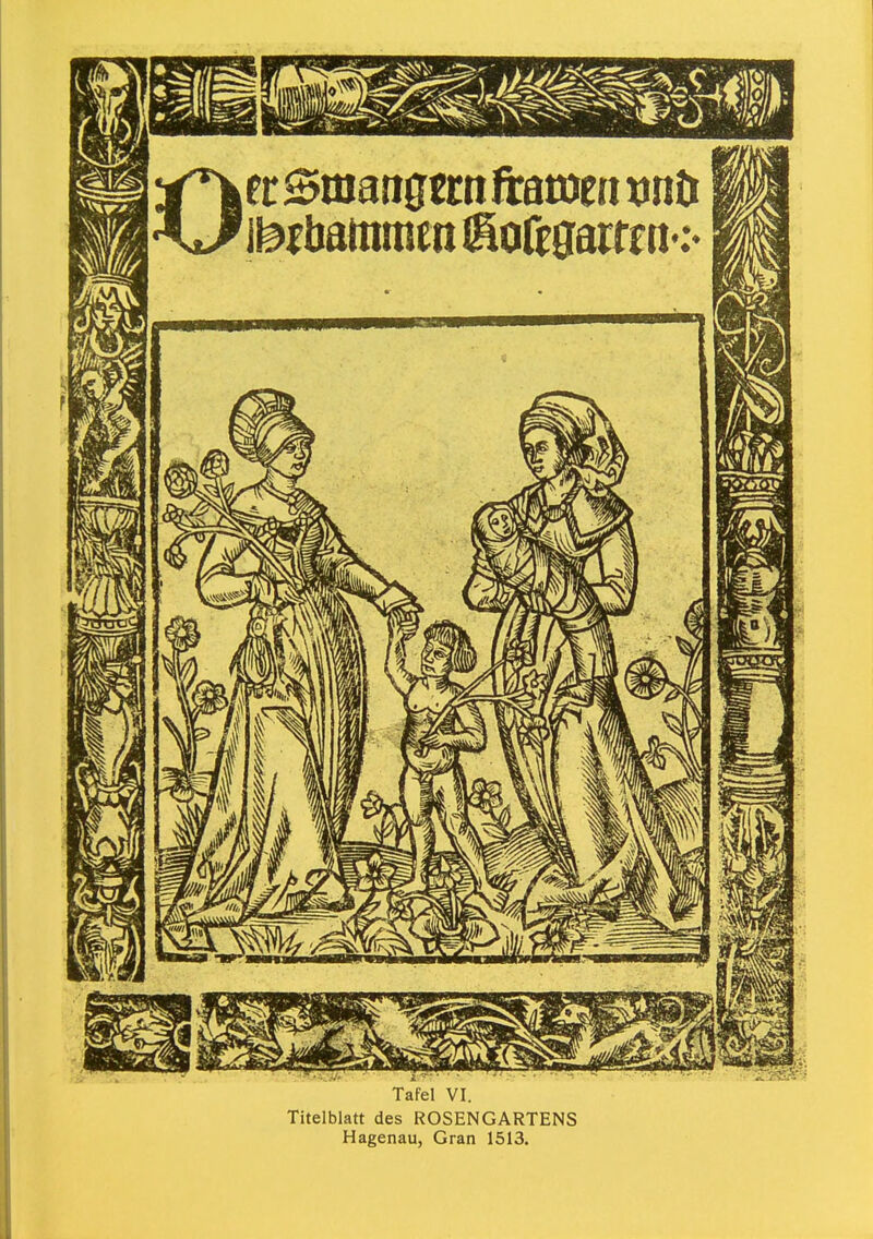 Oer Smanganftacoen mH Tafel VI. Titelblatt des ROSENGARTENS Hagenau, Gran 1513.