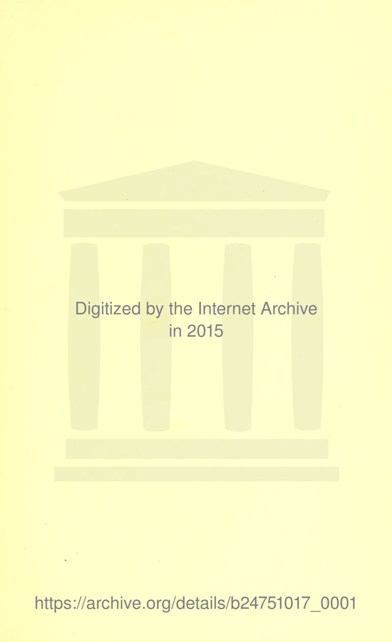 Digitized by the Internet Archive i in 2015 https://archive.org/details/b24751017_0001