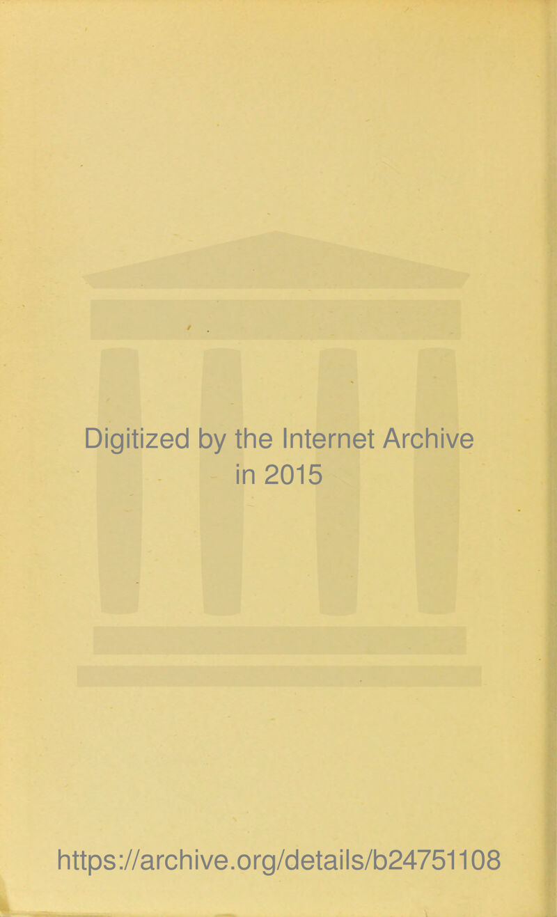 Digitized by the Internet Archive in 2015 https://archive.org/details/b24751108