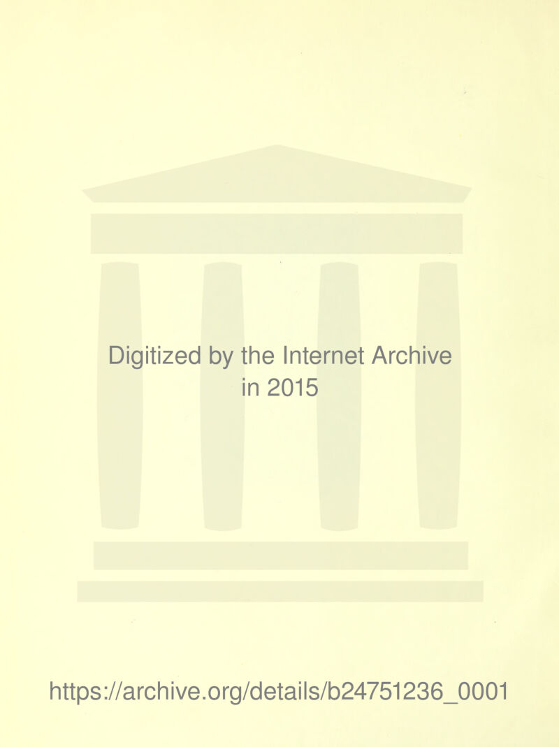 Digitized by the Internet Archive in 2015 https://archive.org/details/b24751236_0001