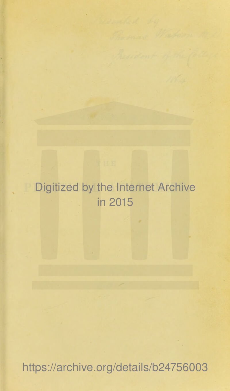 Digitized by the Internet Archive in 2015 https://archive.org/details/b24756003