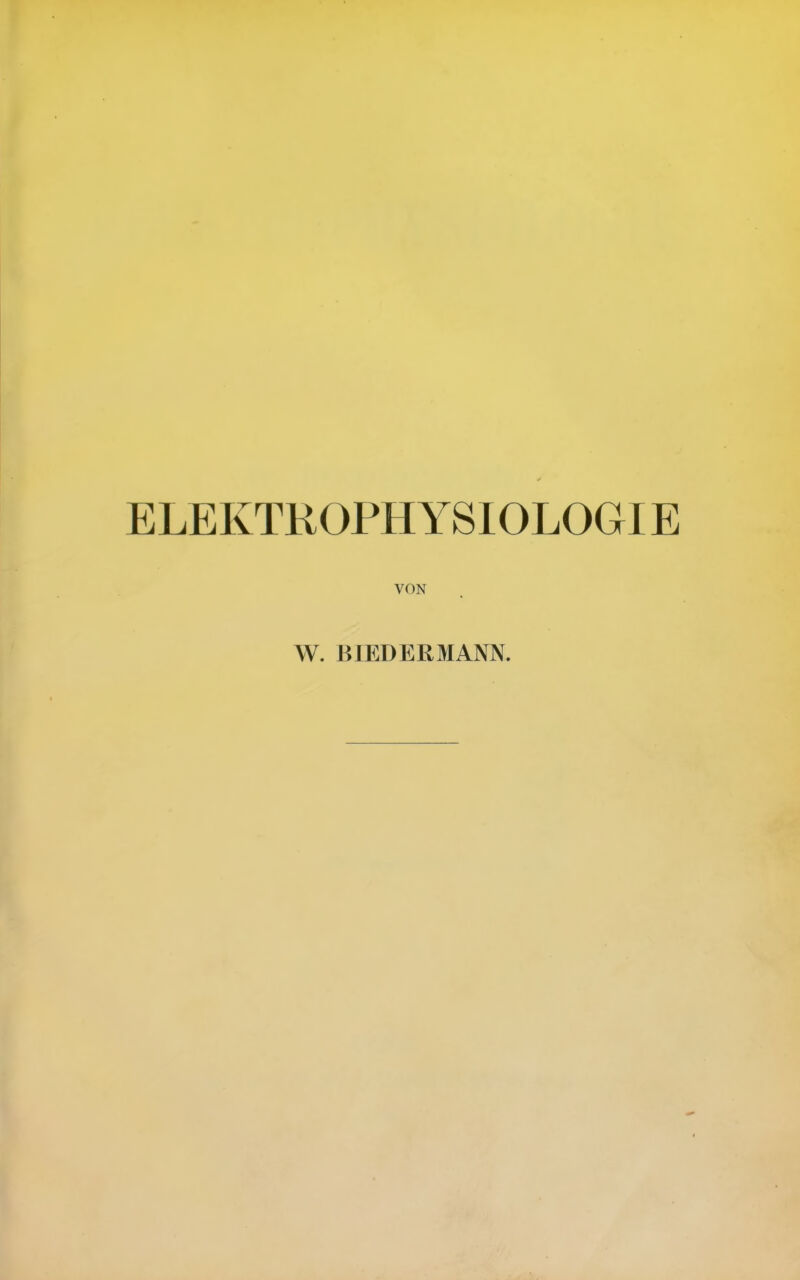 ELEKTROPH YSIOLOGIE VON W. BIEDERMANN.