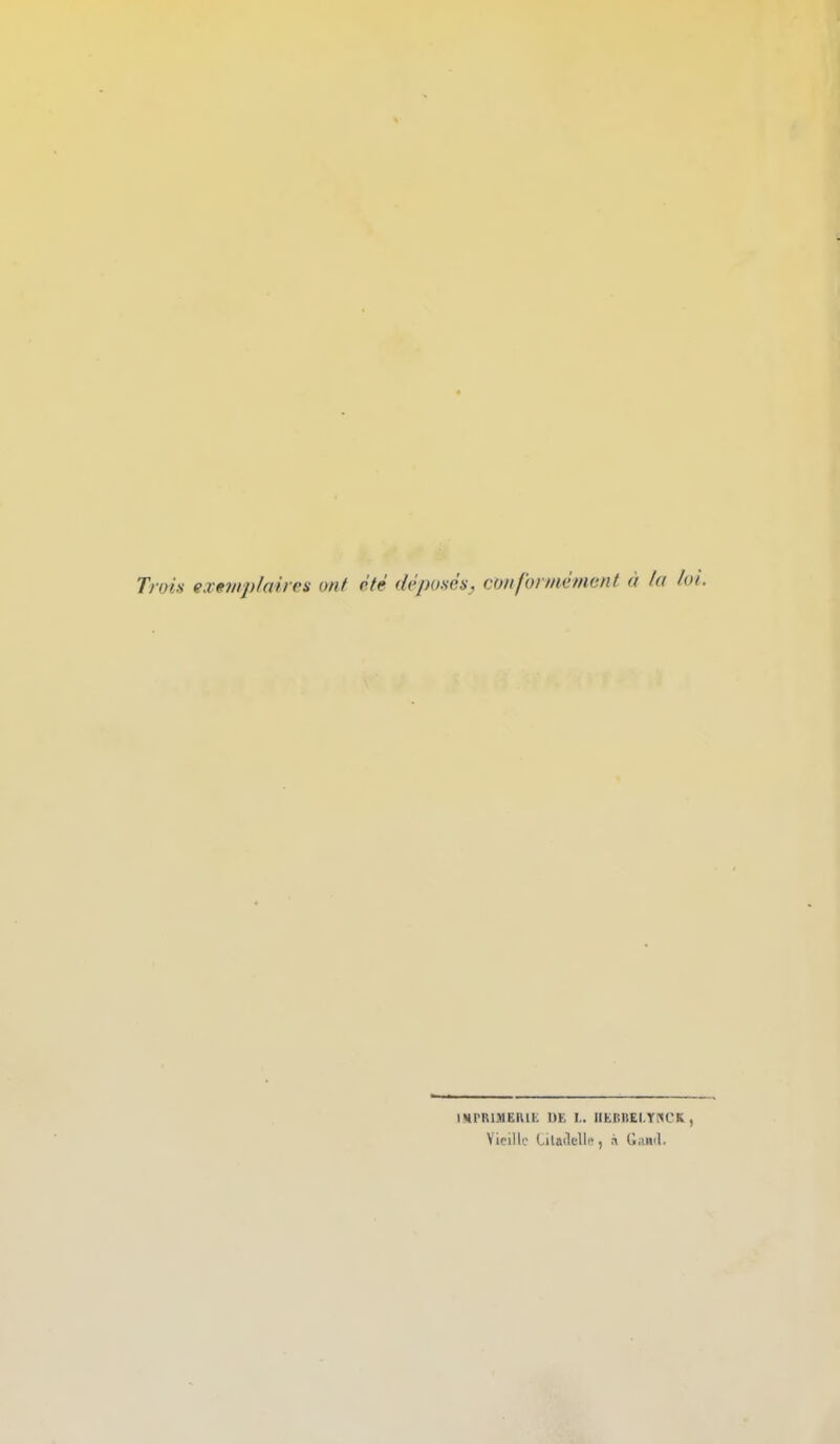 Trois exemplaires ont été déposés, conformément à la loi. IHCRIMEHIE m I,. IiElîliEI.Yf<CK, Vieille Ciladelle, à GaRil.