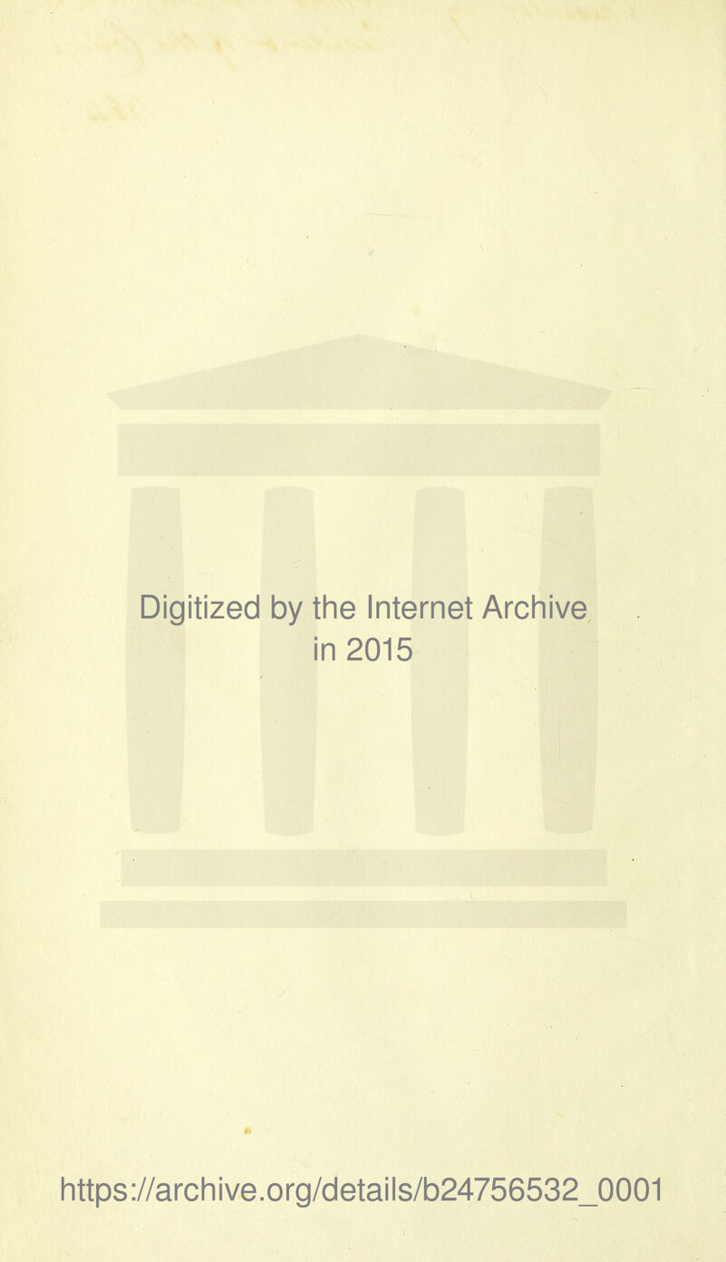 Digitized by the Internet Archive in 2015 https://archive.org/details/b24756532_0001