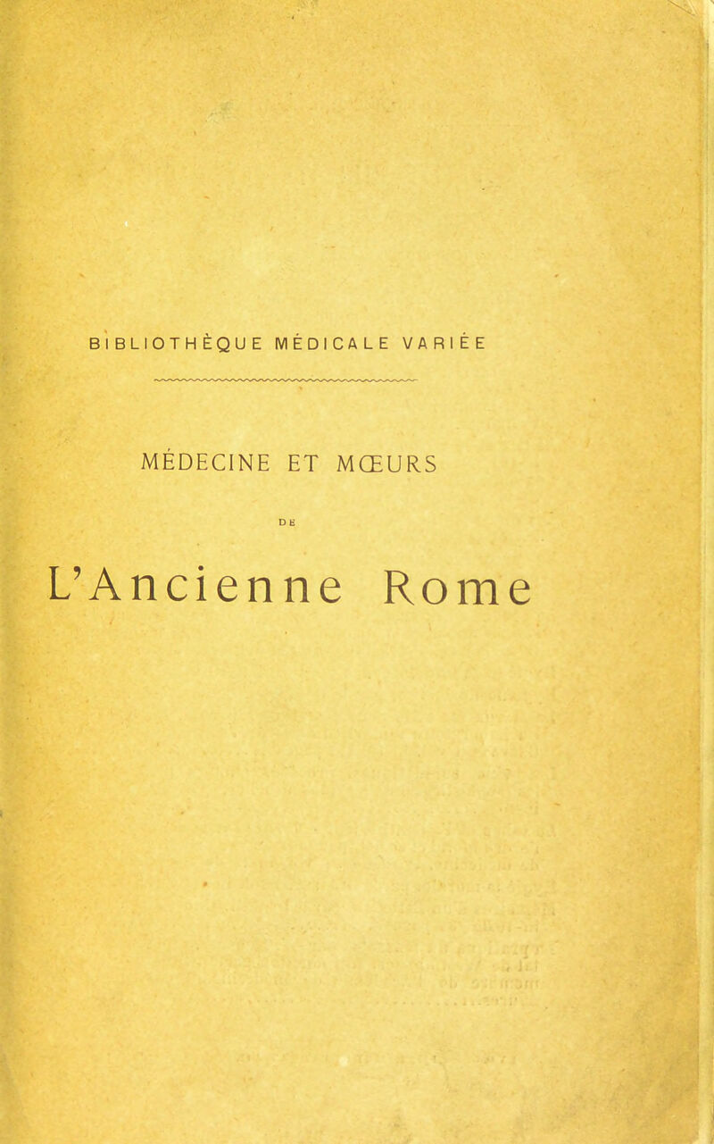 BIBLIOTHÈQUE MÉDICALE VARIÉE MÉDECINE ET MŒURS L'Ancienne Rome