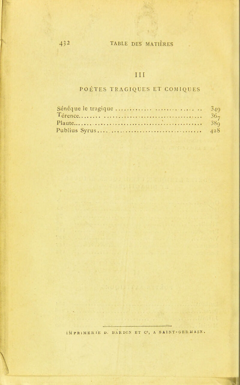 III POÈTES TRAGIQUES ET COMIQUES Sénèque le tragique Térence Plaute ' Publius Syrus , \U PRIMISU lE U. BAKDIN ET C, A SAIKT-OEU MAIN .