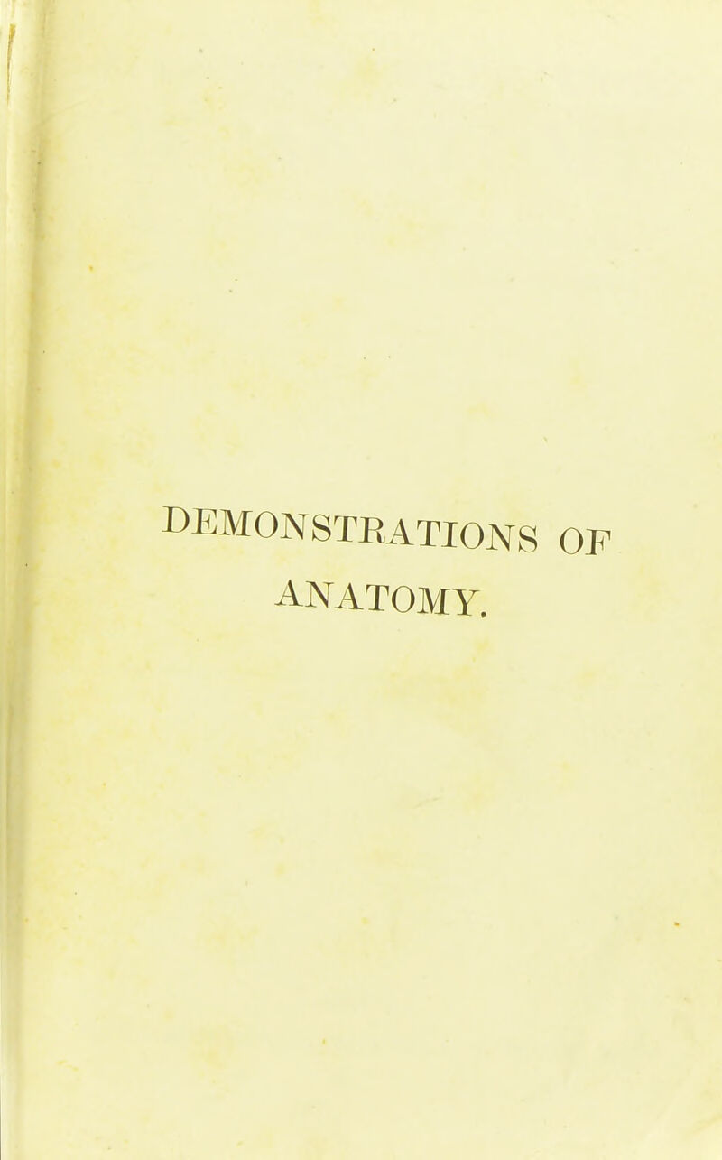DEMONSTRATIONS ANATOMY,