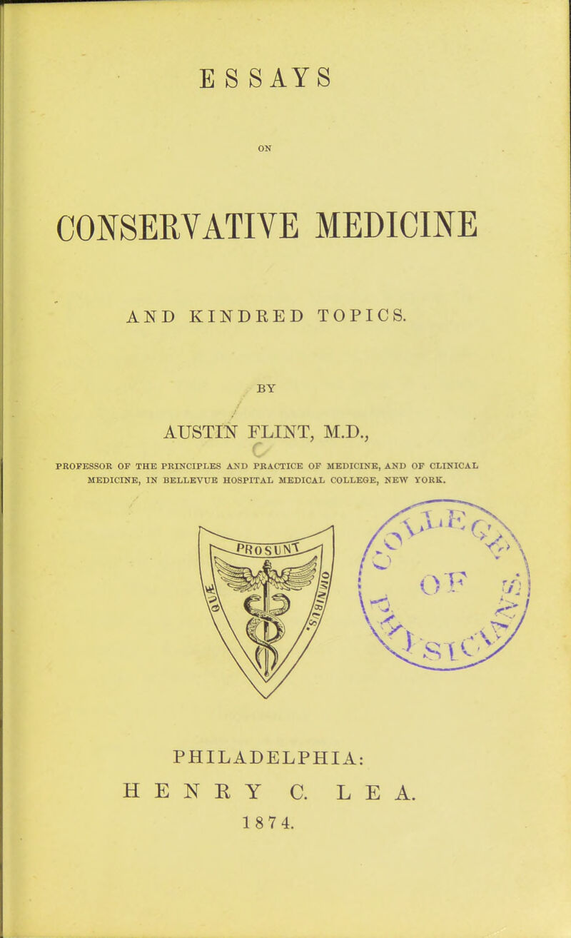 ON CONSERVATIVE MEDICINE AND KINDRED TOPICS. PHILADELPHIA: HENRY C. LEA. 1 87 4.