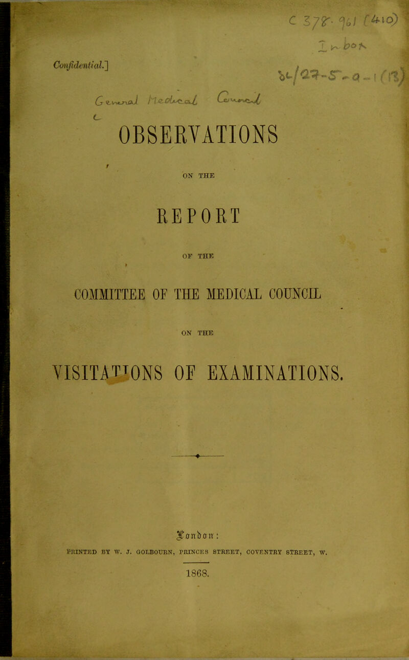 OBSERVATIONS ON THE REPORT OF THE COMMITTEE OE THE MEDICAL COUNCIL ON THE YISmTTONS OF EXAMINATIONS. ♦ PniNTKD BY W. J. QOLBOUEN, PMNCES STREET, COVENTBY STREET, W. 1868.