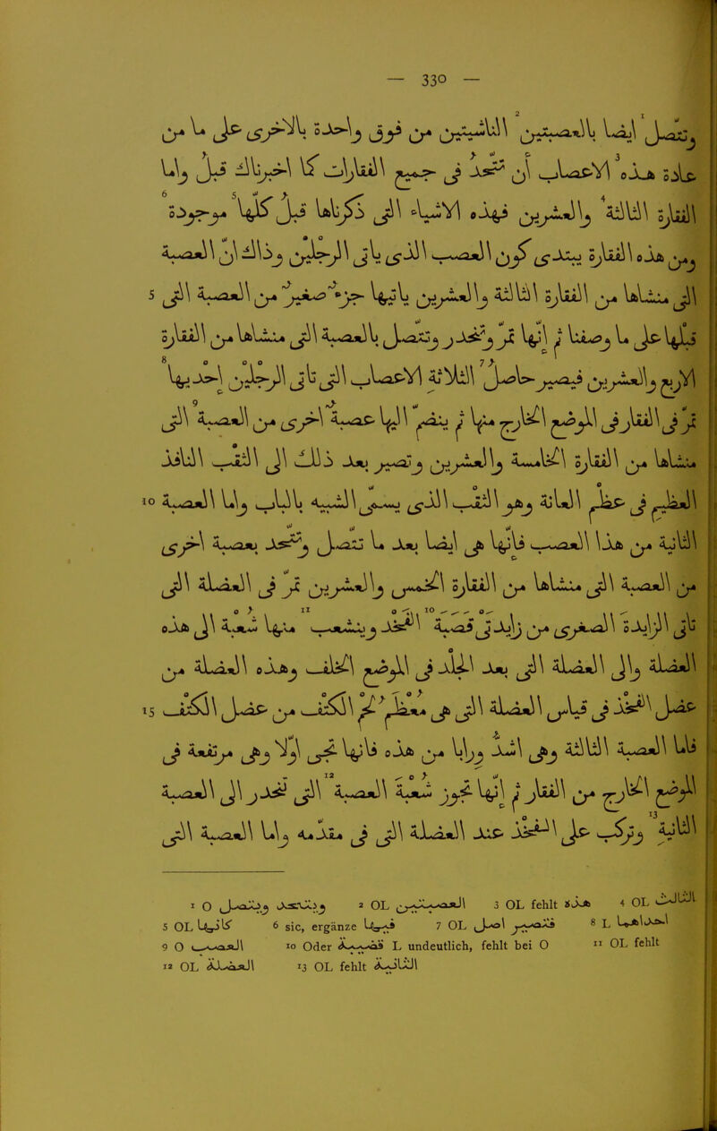 lO j^J^ J^'^ 5^« cu^ u) Iii ^^^\ 4^-^^ -^'^^^ (J-*^*^ ^ (J^ ^ ..^m-W \aä (J.-« I O J-^.^ ^^^.^ ' OL ^;_,>JL---aÄJ\ 3 OL fehlt ♦ OL ^ 5 OL U^l^ 6 sie, ergänze Url^ 7 OL j-^^ ^ ^ U^lJ^^ 9 O »--^-oäJ\ 10 Oder L undeutlich, fehlt bei O  OL fehlt « OL ^LLö*J\ 13 OL fehlt ^IaJ\