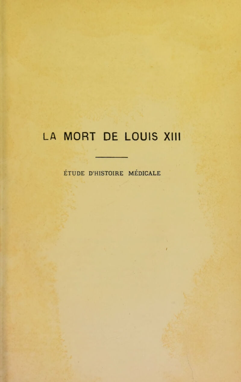 LA MORT DE LOUIS XIII ÉTUDE D’HISTOIRE MÉDICALE