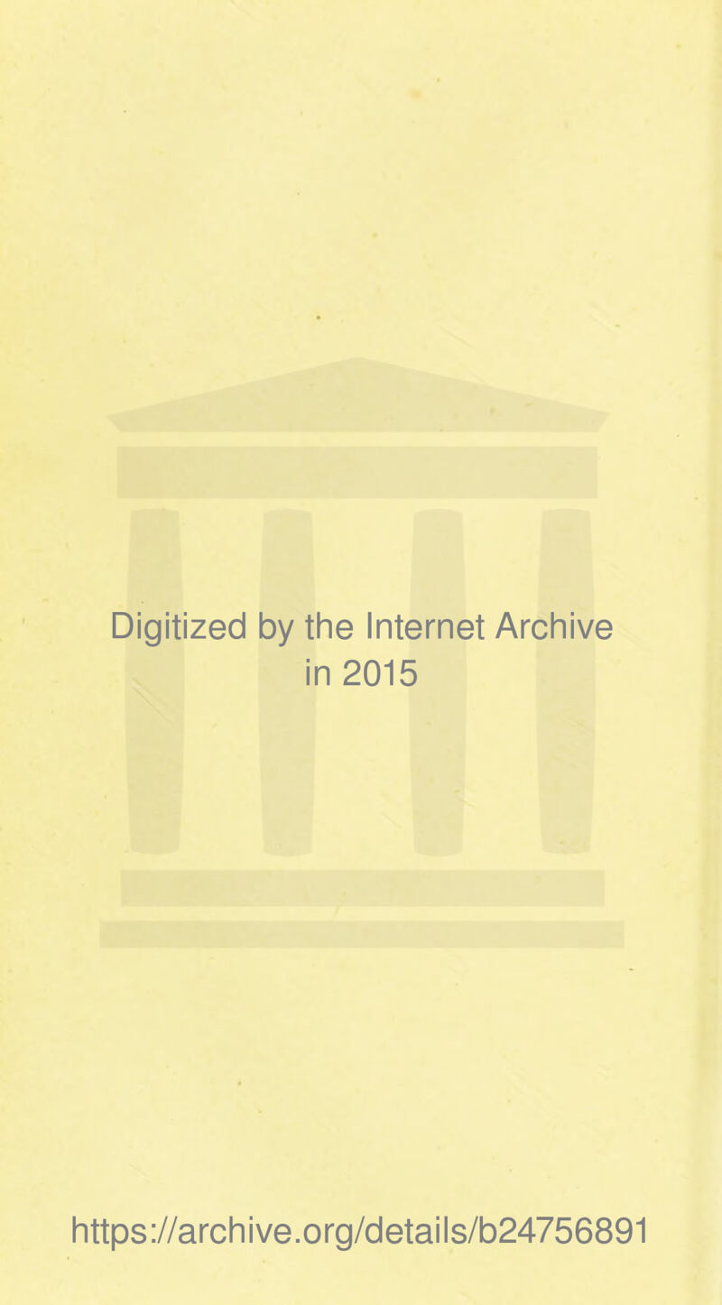 Digitized by the Internet Archive in 2015 https://archive.org/details/b24756891