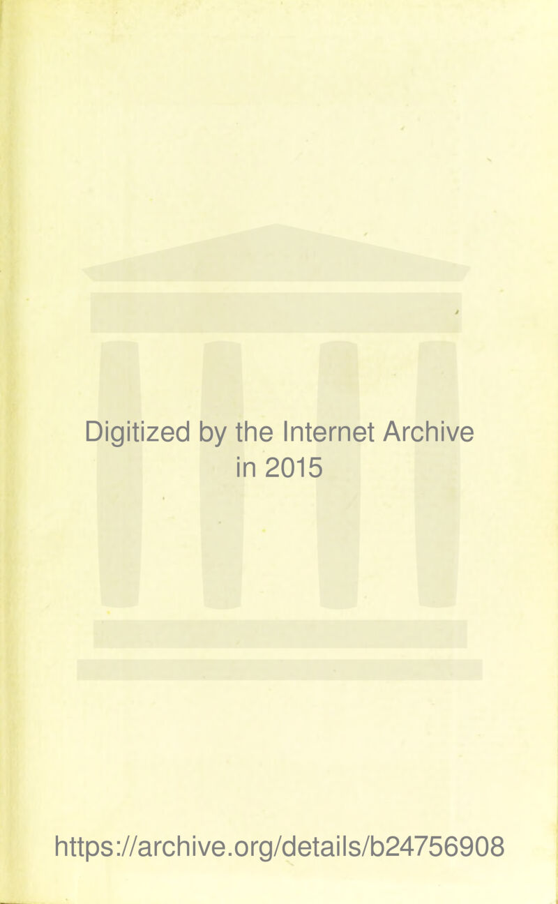 Digitized by the Internet Archive in 2015 https://archive.org/details/b24756908