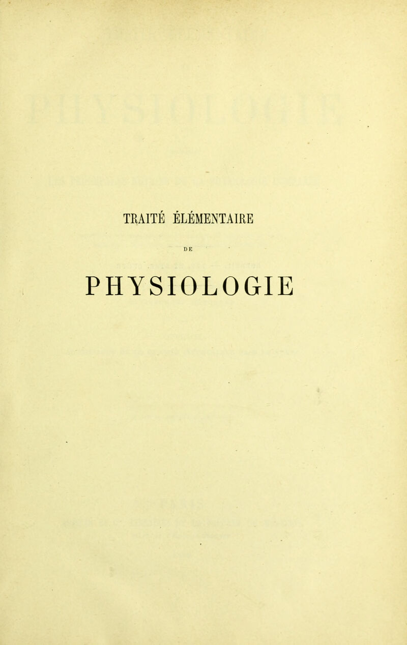TRAITÉ ÉLÉMENTAIRE DE PHYSIOLOGIE