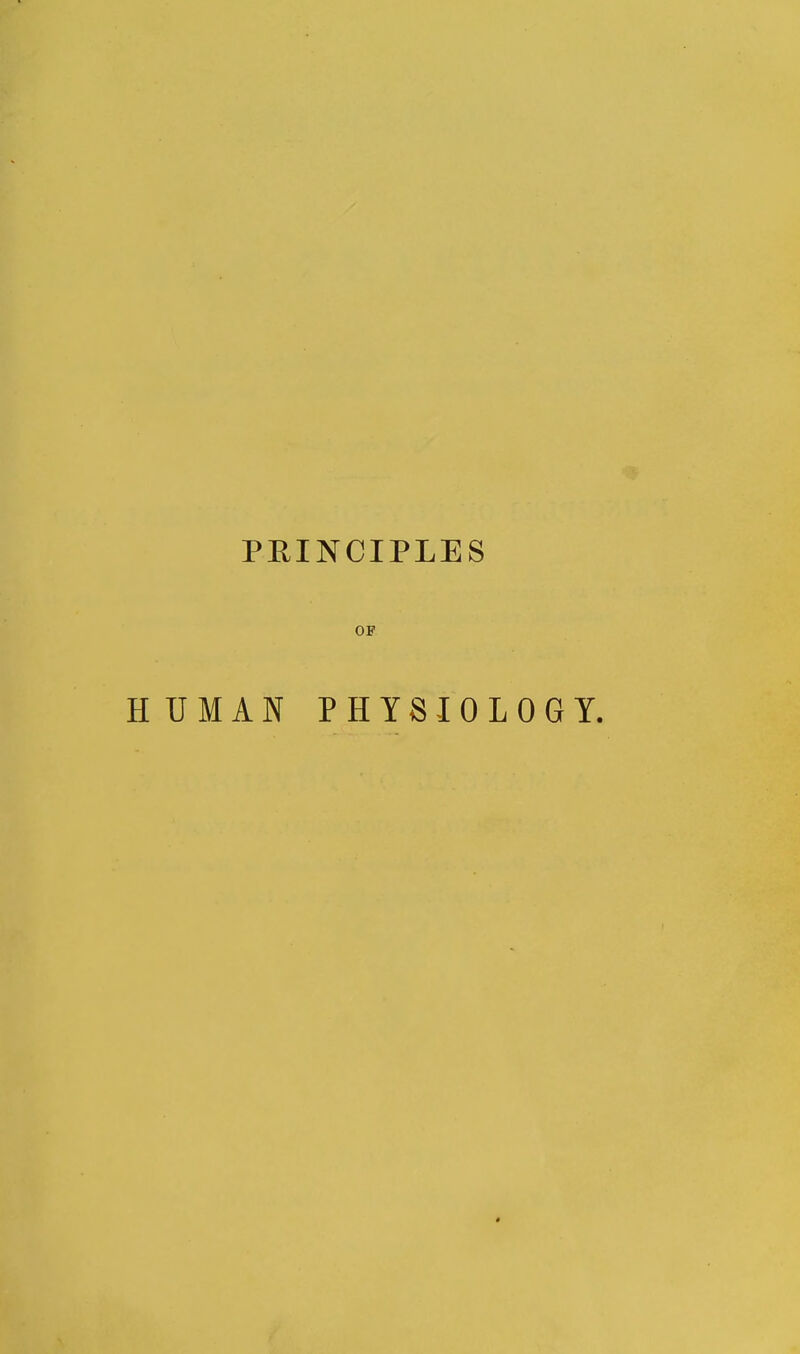 PEINCIPLES OF HUMAN PHYSIOLOGY.