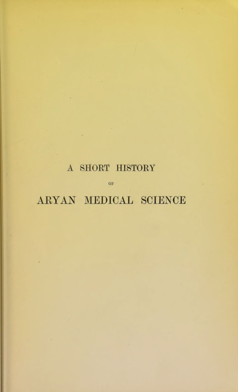 A SHORT HISTORY OF ARYAN MEDICAL SCIENCE