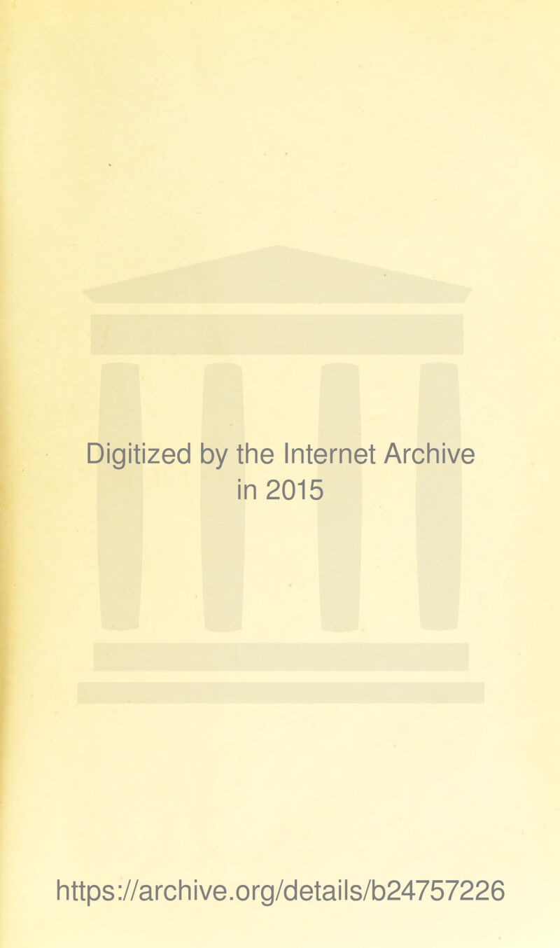 Digitized by the Internet Archive in 2015 \ https://archive.org/details/b24757226