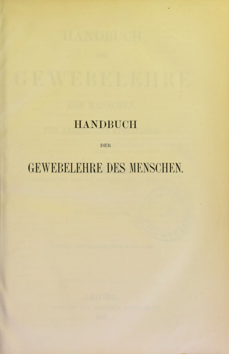 HANDBUCH DER GEWEBELEHRE DES MENSCHEN.