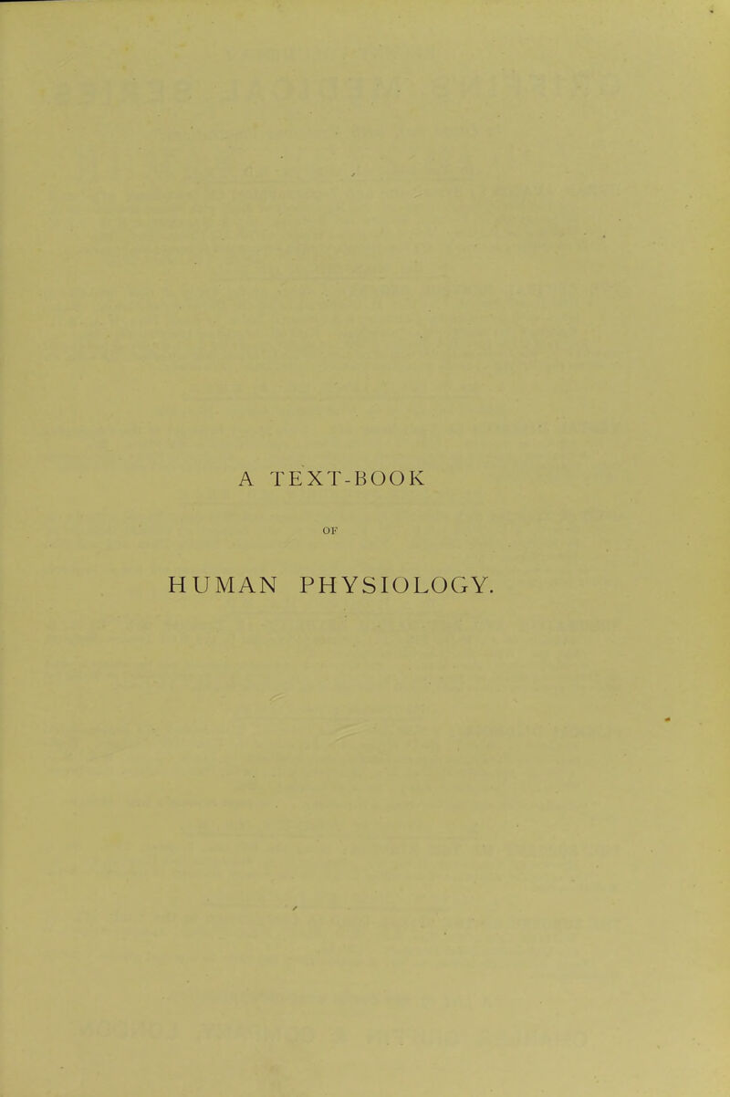 A TEXT-BOOK OF HUMAN PHYSIOLOGY.