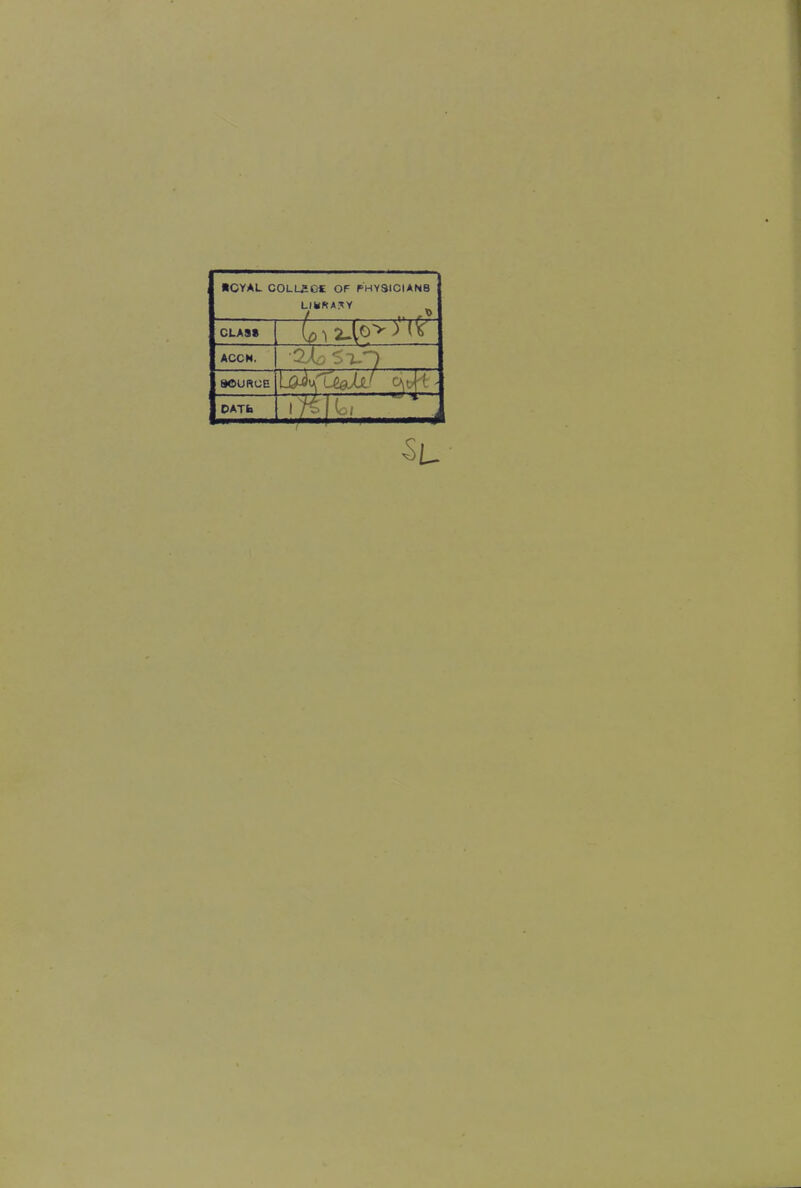 ■CYAL COLL£0£ OF PHY3ICIAN8 LIKKAJY CLASS ACCN. SOURCE DATfa —*