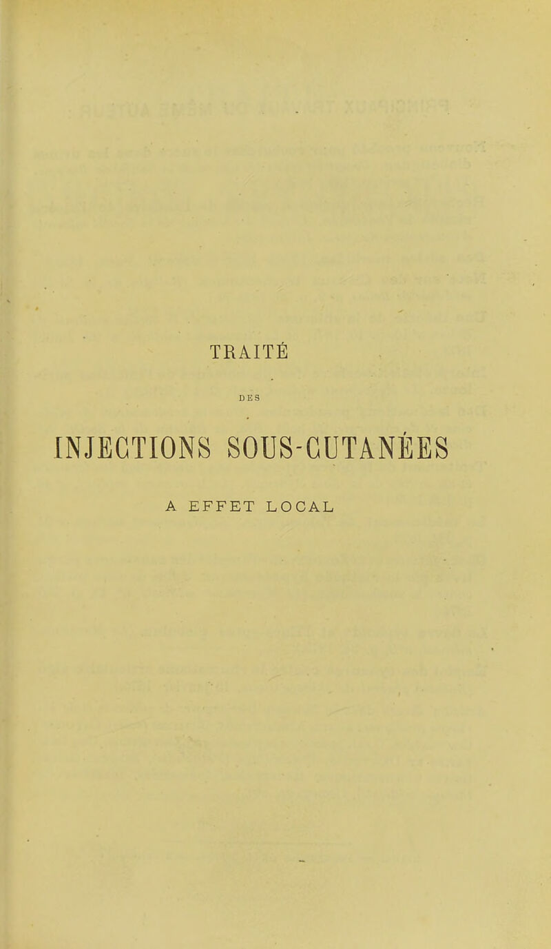 TRAITÉ DES INJECTIONS SOUS-CUTANÉES A EFFET LOCAL