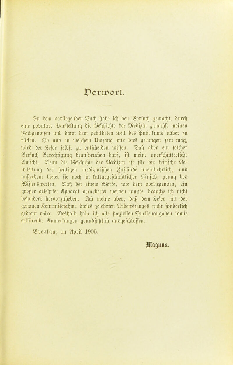 Doriport. Sn bem oodiegenbcn 93utf) ^abe id) ben 3Serfucf) gemad^t, \)uxä) eine populäre ®ar[tcniiug bie ®efd)id)te ber SDZebisiii jiinädjft meinen ^adjgenoficn unb bann bem geDifbeten Seil be§ ^nblifnntS nät)er 5U rüden. Ob unb in tueld}em Umfang mir bie§ ge(ungen fein mag, mirb ber Sefer felbfi ,^u entfdjciben miffen. SDa^ aber ein foldjcr 5>crfnd) 33ercd)tigung beanfprnd)en barf, ift meine unerfd)ütterlid}e 3(nfid)t. ®enn bie ®efd)id)te ber SOZebijin ift für bie fritifdje 93e= urteilnng ber heutigen mcbi^inifdjen 3[t^'-' nnentbef)rlid), unb anwerben! bietet fie nodj in fnUnrgefd)id)tIid)er §infid)t genug bcg 2öiffen§uierten. Safs bei einem Söerfe, luic bem oorliegenben, ein grof5er gelefjrter 9{pparat verarbeitet luerben nuif3te, braud)e id) nid)t befonber§ ()crt)or3uI}eben. Sd) meine aber, ba^ bem Sefer mit ber genauen ß'einitniSna^me biefes ge(ef)rten §(rbeit§3enge§ nid)t fonbcr(id) gebient märe. ®e§[;alb f)abc id) alle fpc^^ieden Duenenangabcn fomie erHärenbe Vtnmerfungen grnnbfä^tid) au§gefd)lDffcn. Sreölan, im ?lpri( 1905. Pagnus.