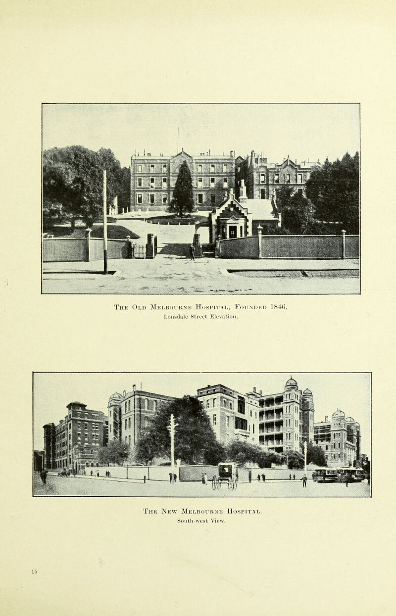 The Old Melbourne Hospital, Founded 18-16. Lonsdale Street Elevation. The New Melbourne Hospital. South-west View.