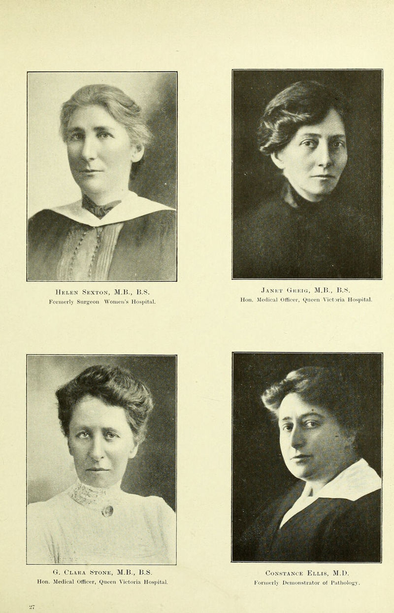 Helen Sexton, M.B., B.S. Formerly Surgeon Women's Hospital. Janet Greig, M.B., B.S. Hon. Medical Officer, Queen Victoria Hospital.
