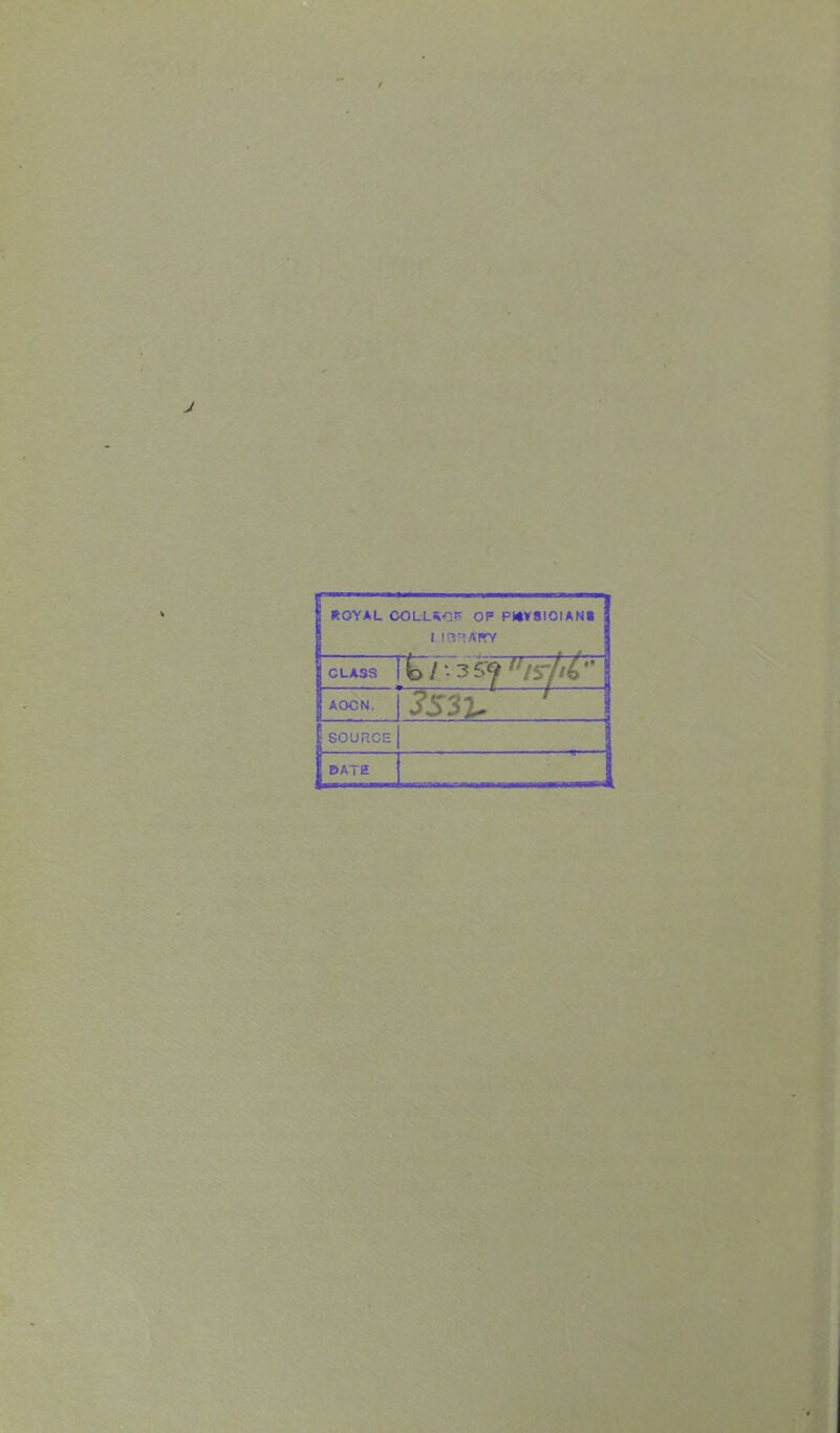 1 HOYAL COLHOP OP PKV8ICIAN1 CLASS t>/'35<^'V5r//^ AOCN. J'531. ' SOURCE DATE