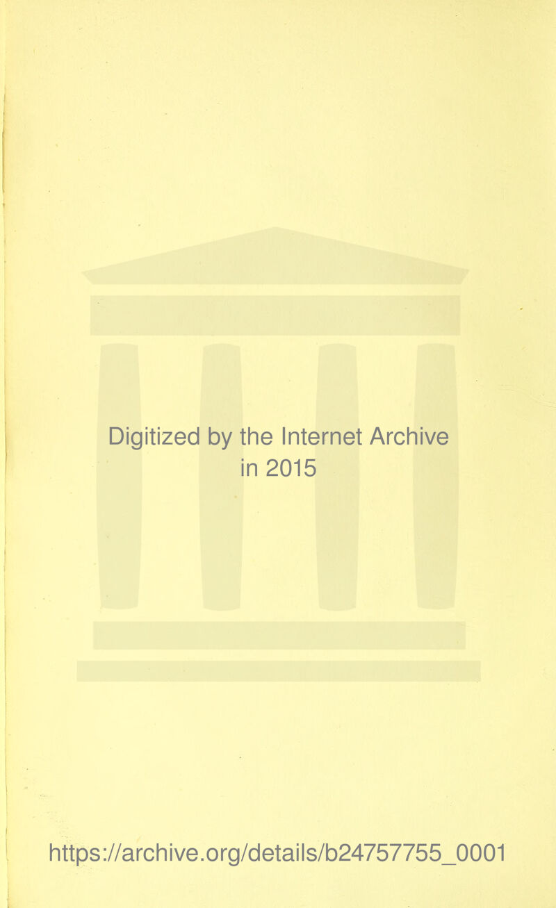 Digitized by the Internet Archive in 2015 https://archive.org/details/b24757755_0001