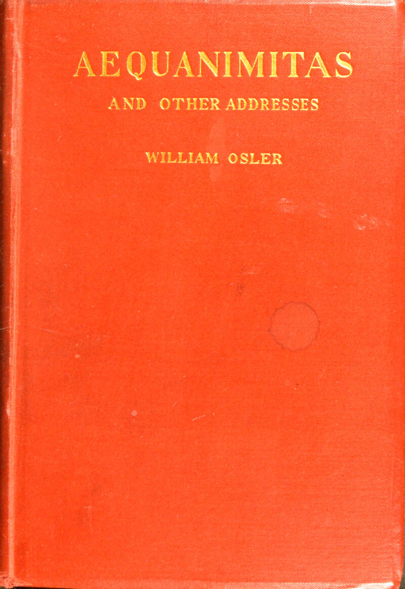 AEQUANIMITAS AND OTHER ADDRESSES WILLIAM OSLER