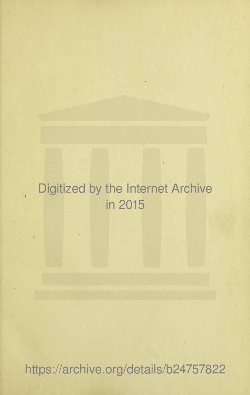 Digitized by the Internet Archive in 2015 https://archive.org/details/b24757822