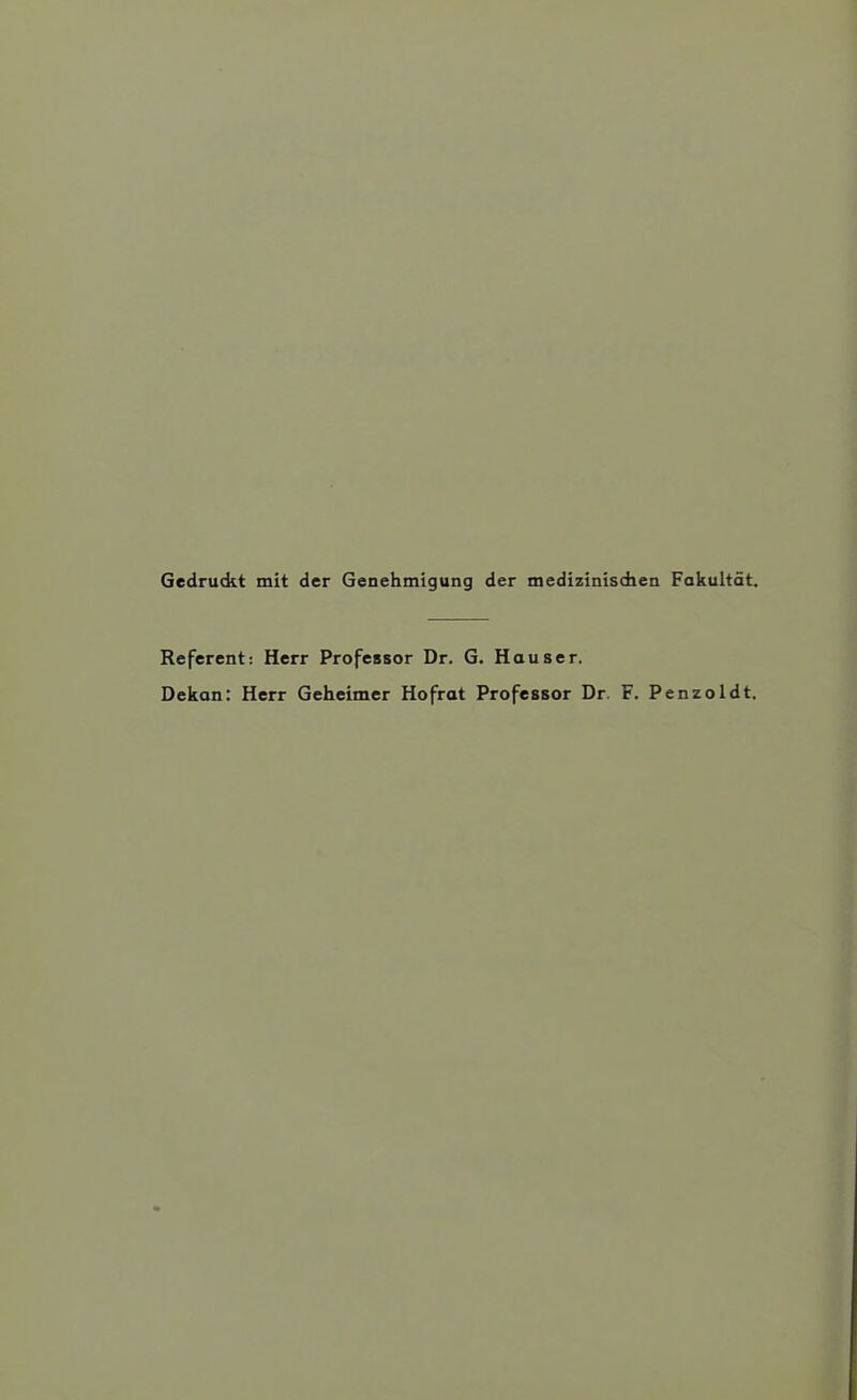 Gedru<kt mit der Genehmigung der medizinisdien Fakultät. Referent: Herr Professor Dr. G. Hauser. Dekan: Herr Geheimer Hofrat Professor Dr. F. Penzoldt.