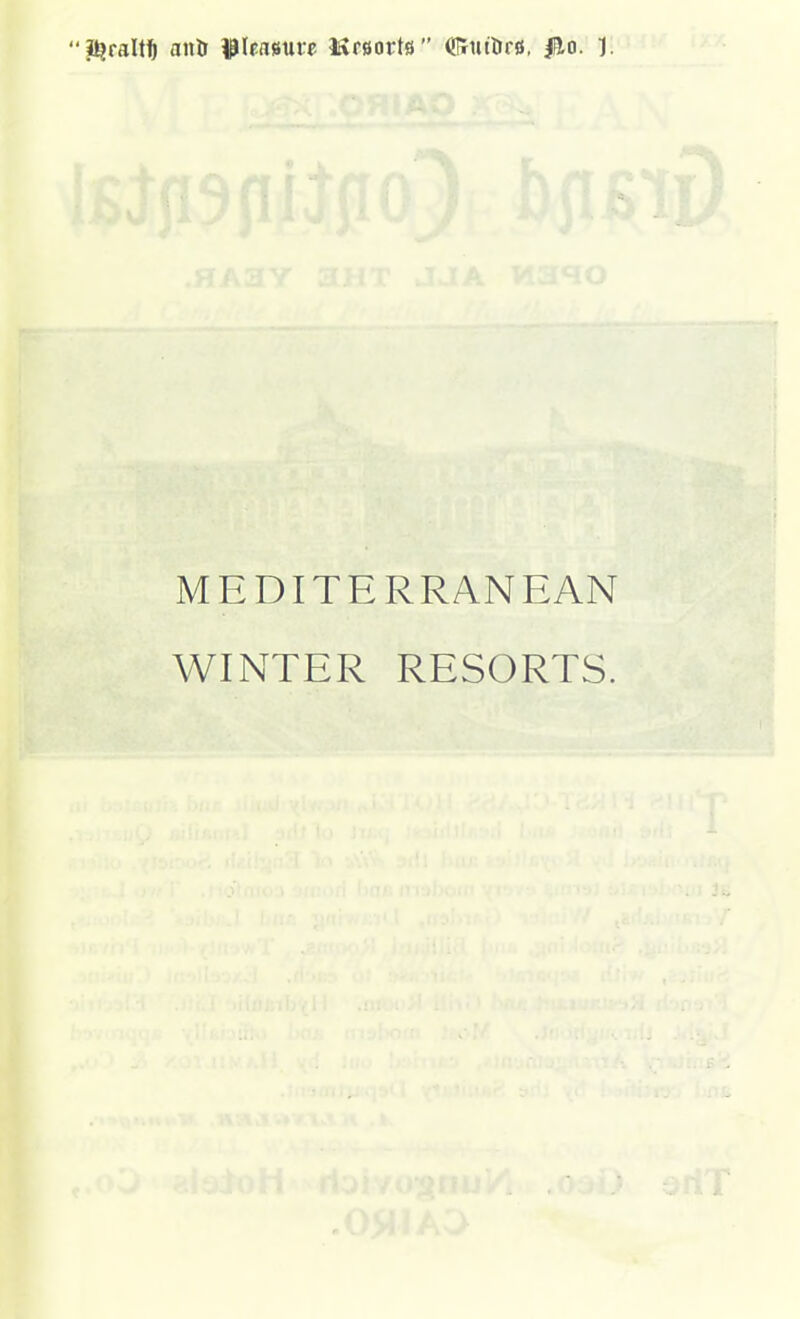 ji^raltft ani }^\m»ute KrBorts (Sruttirs, flo. 1. MEDITERRANEAN WINTER RESORTS.