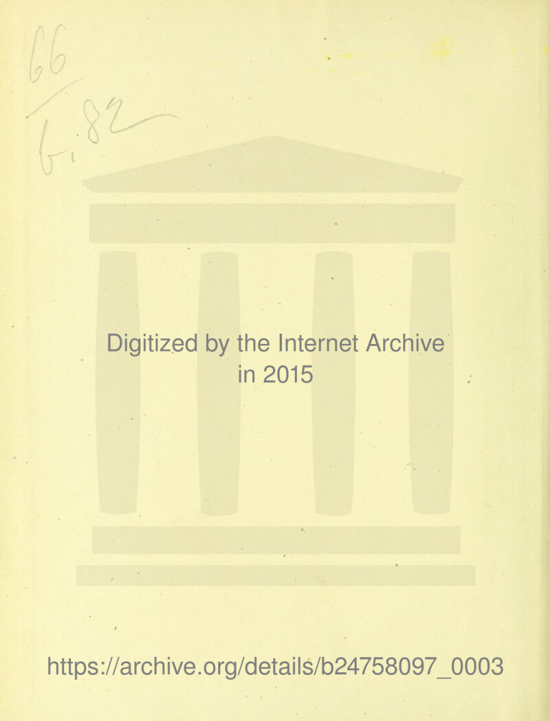 Digitized by the Internet Archive in 2015 https://archive.org/details/b24758097_0003