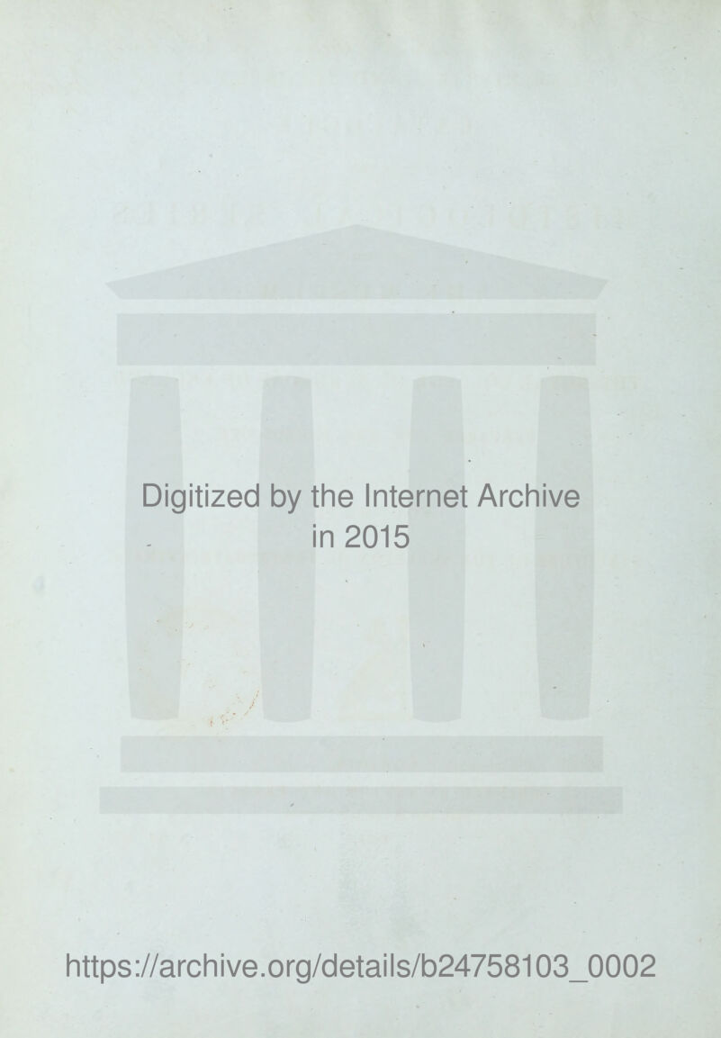 Digitized by the Internet Archive in 2015 https://archive.org/details/b24758103_0002