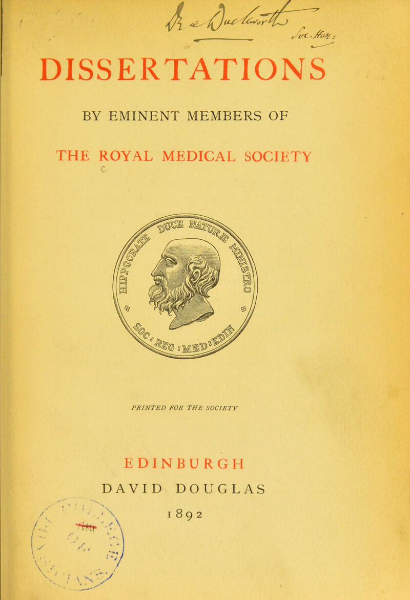 BY EMINENT MEMBERS OF THE ROYAL MEDICAL SOCIETY PRINTED FOR THE SOCIETY EDINBURGH / f ; \ DAVID DOUGLAS 1892