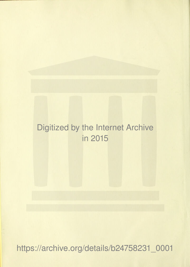 Digitized by the Internet Archive in 2015 https://archive.org/details/b24758231_0001