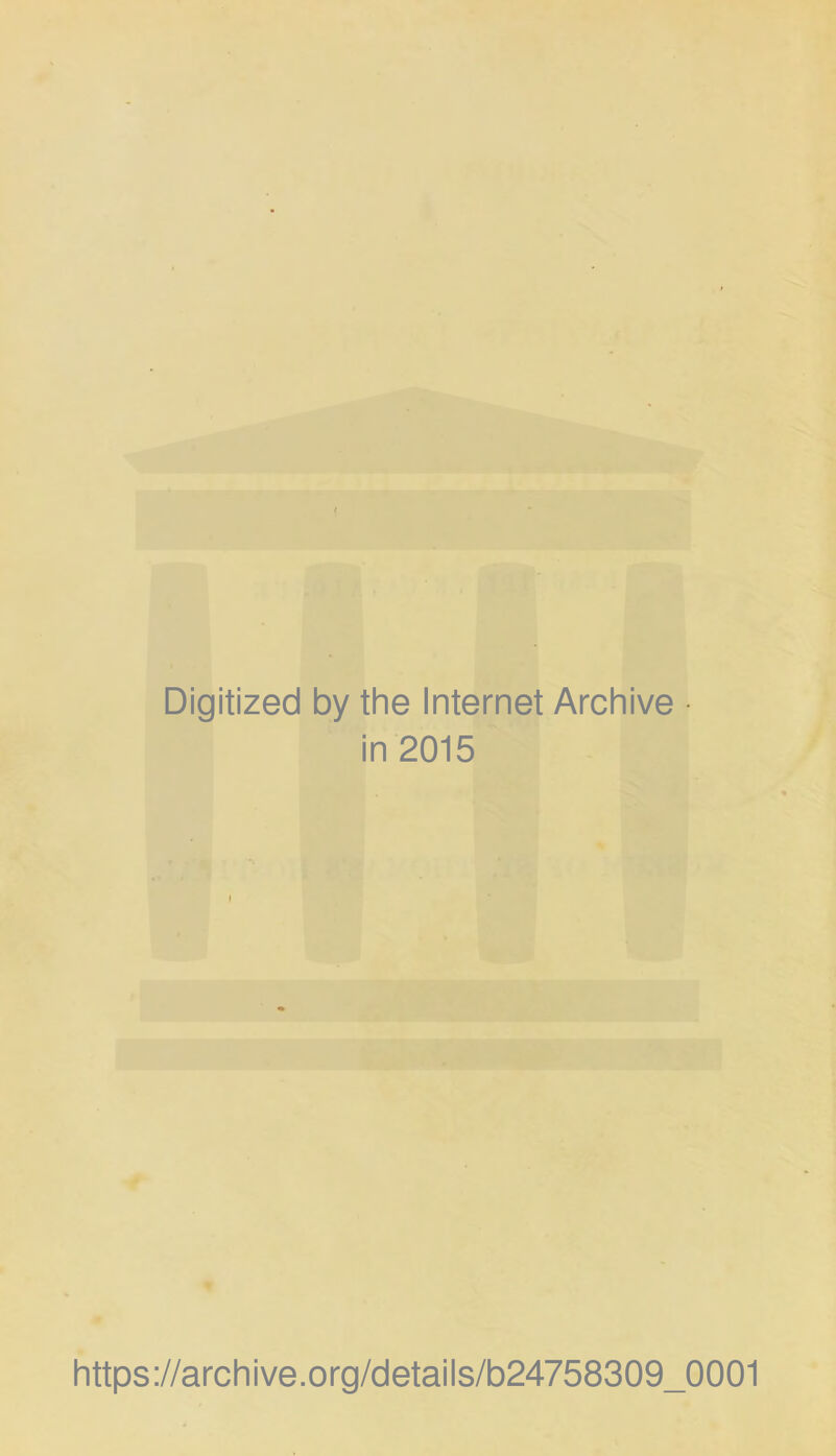 Digitized by the Internet Archive in 2015 https://archive.org/details/b24758309_0001