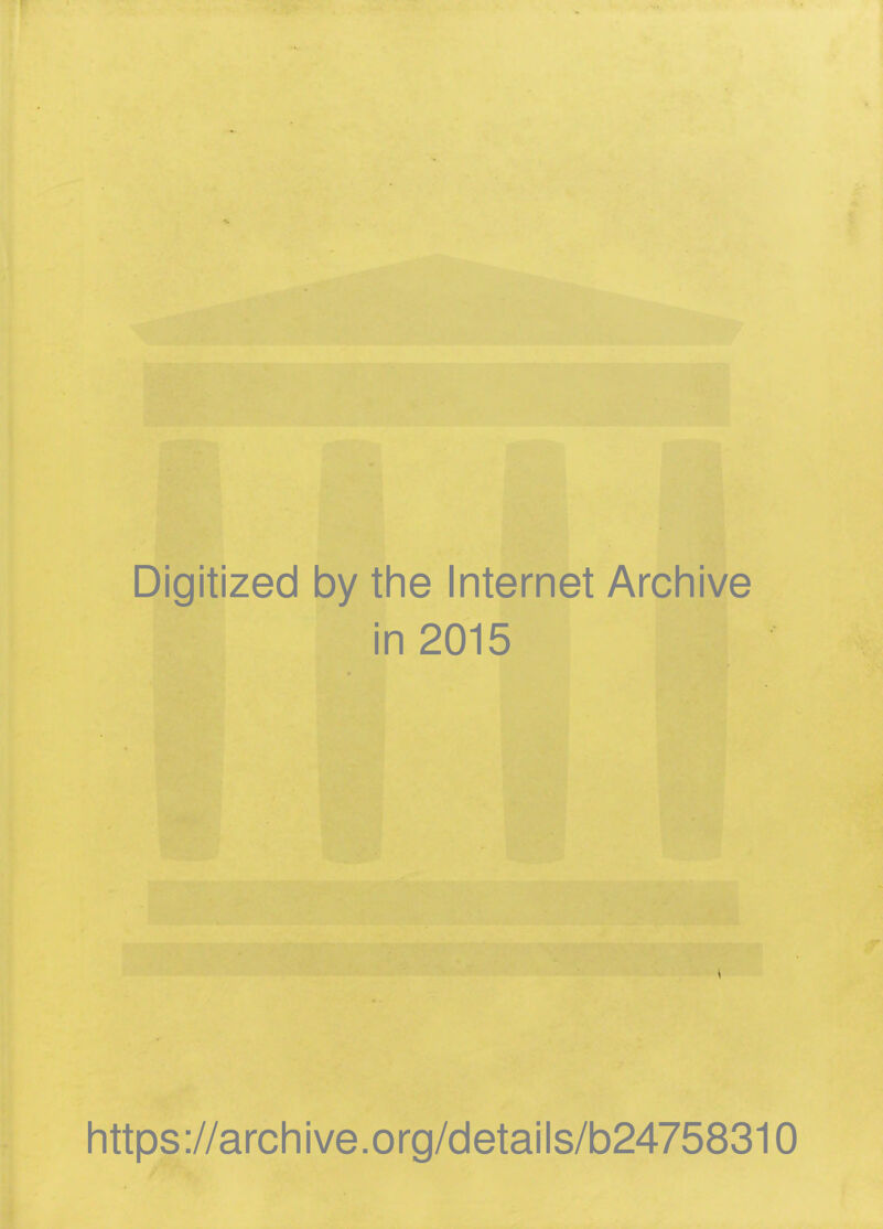 Digitized by the Internet Archive in 2015 https://archive.org/details/b24758310