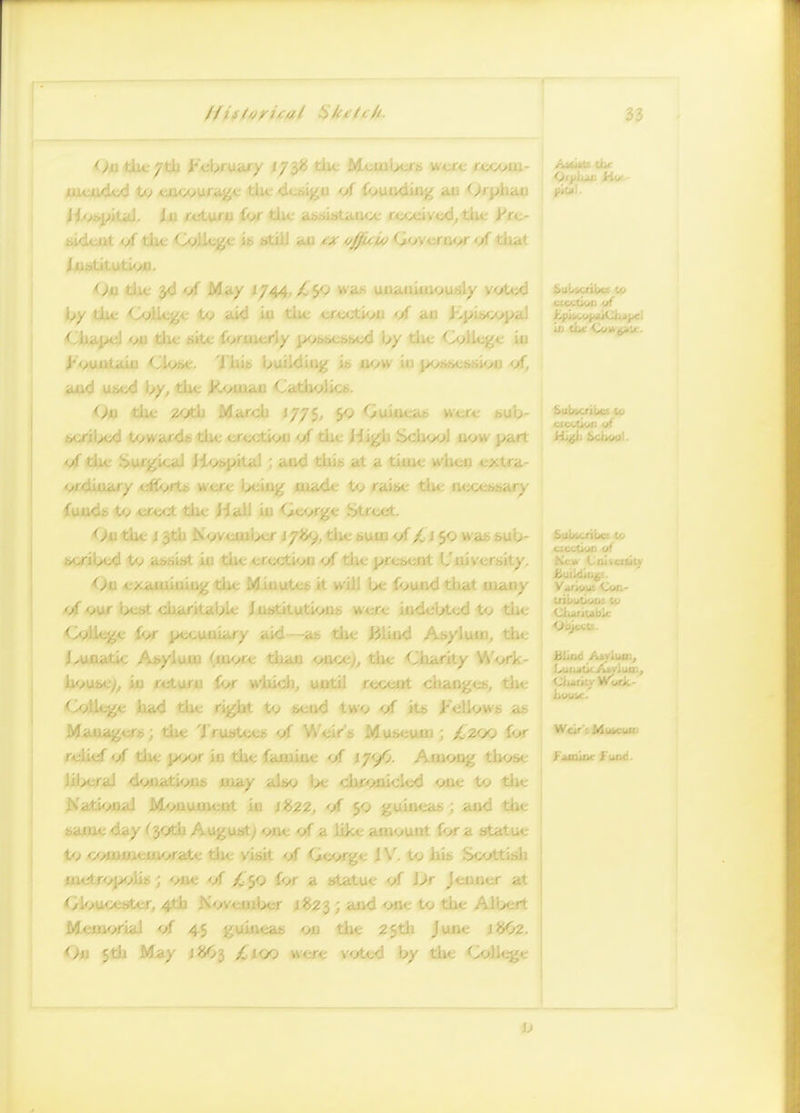 <)atkt:^th i'cbruiuy //SiJ tUt McmUa-b were rcoc>iu- !. ill fcluiJLi Ivi Uii, ti. 'J,tile J''rt- tlic <J<^ll*;gc is stilJ ail <^ v// - y. ' i.or </tliat ;,<!</ Ma/ J744, »»'a>i unaiiimvusl/ v^/ted l^y tAu; Cgilcgc io aid io tUc crcctivu </ an JCpiAKX/pal < liii]>e) the site * ^i<-' Cyll*^'*; ia Amuu (iil- buUcribec to Ojo tile Zf,) .1) J775, 5<? Ouiucab were bub- ,. c i>cd Awards tiie erecti<>u </ tlie Jiigb ScliwI now part vf ' Jiv.spital ; and tliis at a tiuie wlieu 010,1,1.) , t r made to raibe tiie nete»;3a.f/ v.rii^cd i. y' dicnt Uni\ <^>ti examining tiie Miiiu 1 U; ft^und that niii '/<>ur l^st cinaritaljle JiistitutK^Ub were iodel/ttxl to t Subscribes tft / .vol. ' .v!l4je iiad tlie riglit to send two -of its Fellows as Maui^ers; the Trustees of Weir's Museiun ; X.200 for K -luif </ the ix»r in the famine of 179O. AnK»i^ those i.'ocra] ' • also l>e c) ■ ,d one to tile ■ ; )ii22, <A -J. uiiis,; and the / (30111. one of a like amount for a statue to wmmemorate the visit of Cieorge iV, to his Scottish .■^; -i rojX^ii»; one -f/ /C jO for a statue of l)t Jenner at Oiou';<;ster, 4tb November 1823 ; and one to the / '• ■ al of 45 guineas on tiie 25th June May i803 /lOO were voted by tiie Wcir'cMutcum fiUQioc fund.