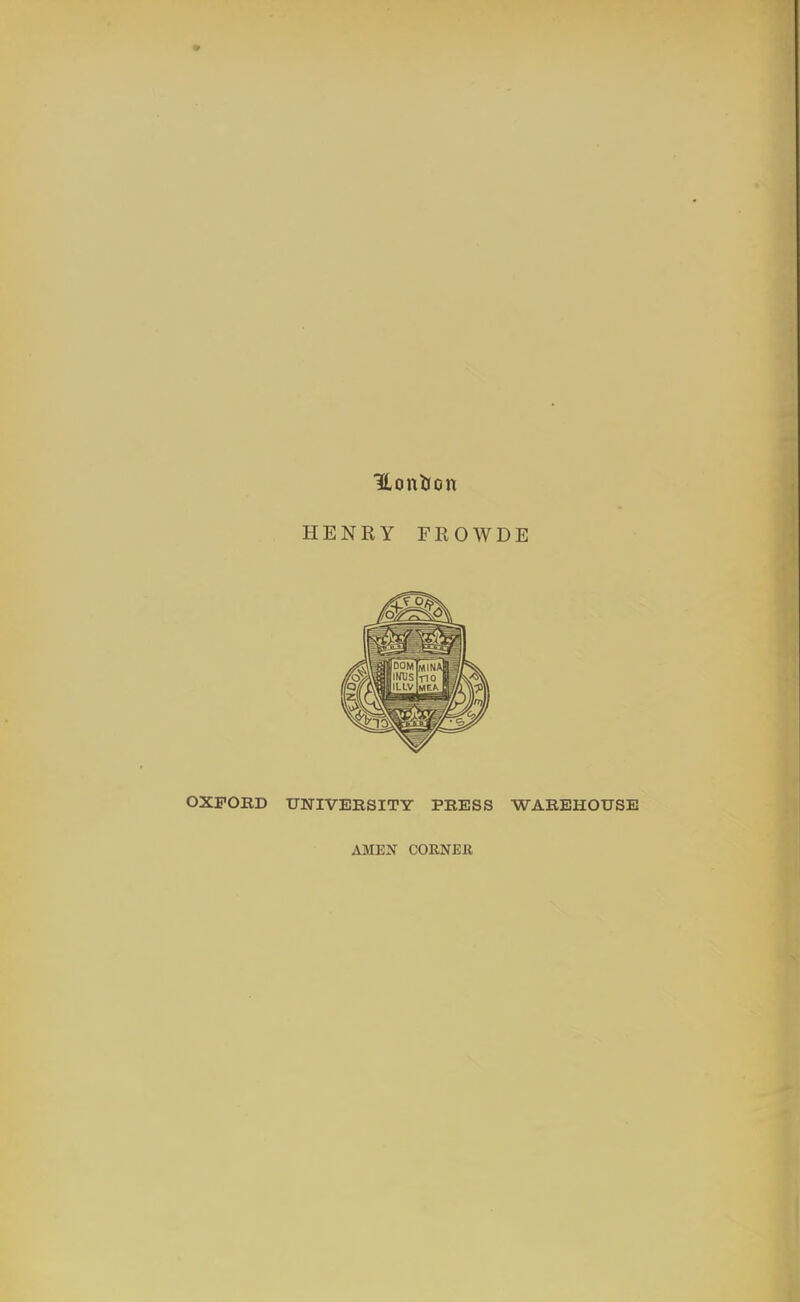 HENRY FROWDE OXFORD UTJ-IVERSITY PRESS WAREHOUSE AMEN CORNEB