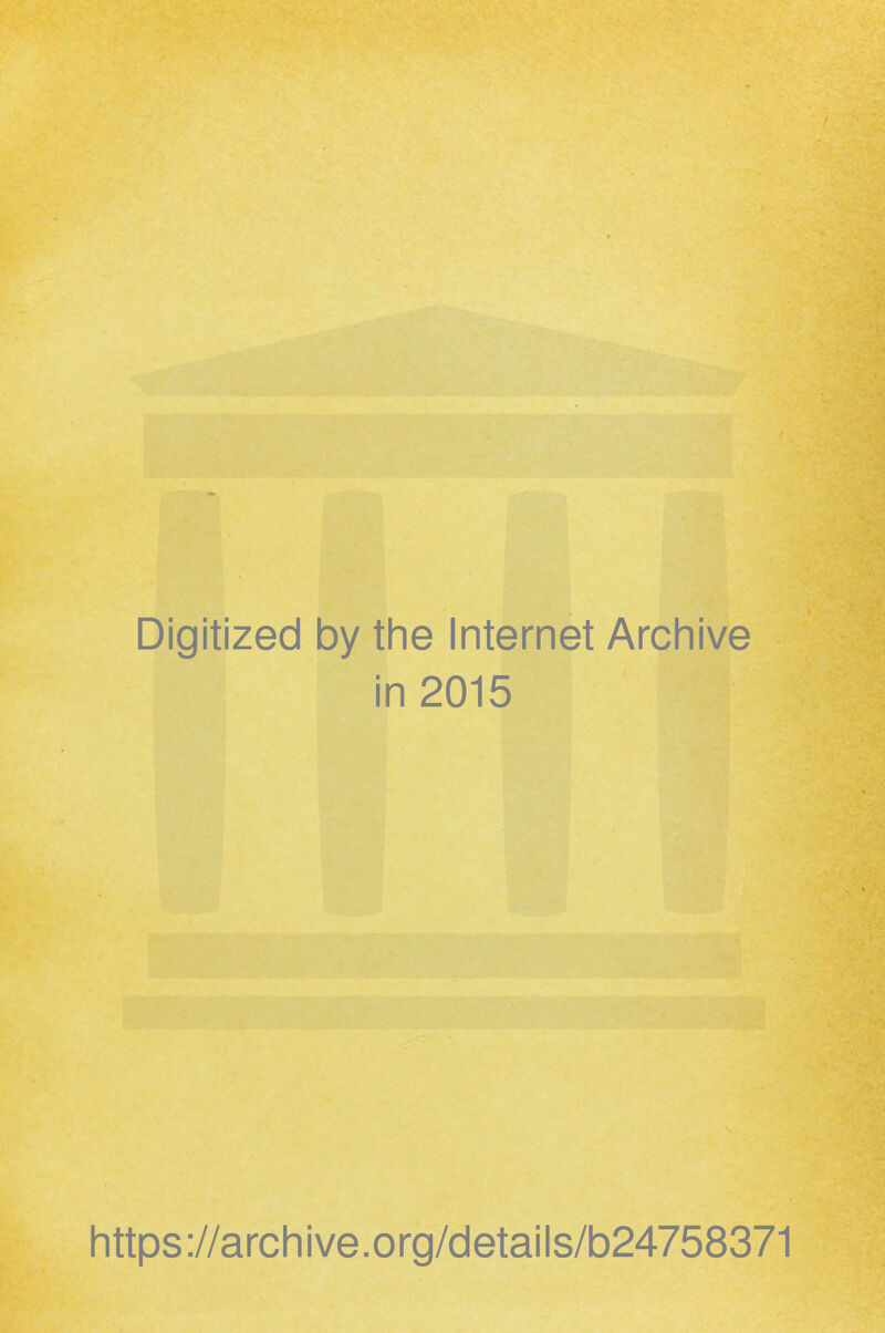 Digitized by the Internet Archive in 2015 littps://archive.org/details/b24758371