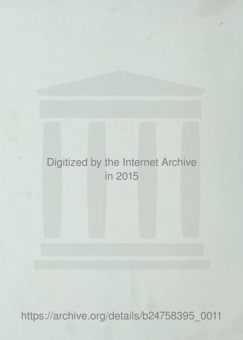 Digitized by the Internet Archive in 2015 https://archive.org/details/b24758395_0011
